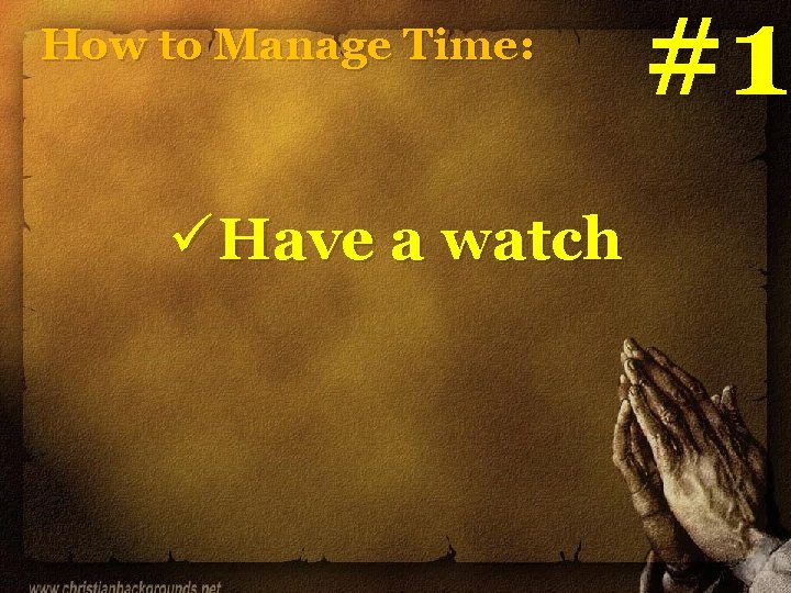 How to Manage Time: ü Have a watch #1 How to Manage Time: ü Have a watch #1