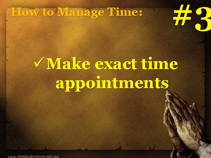 How to Manage Time: #3 ü Make exact time appointments How to Manage Time: #3 ü Make exact time appointments