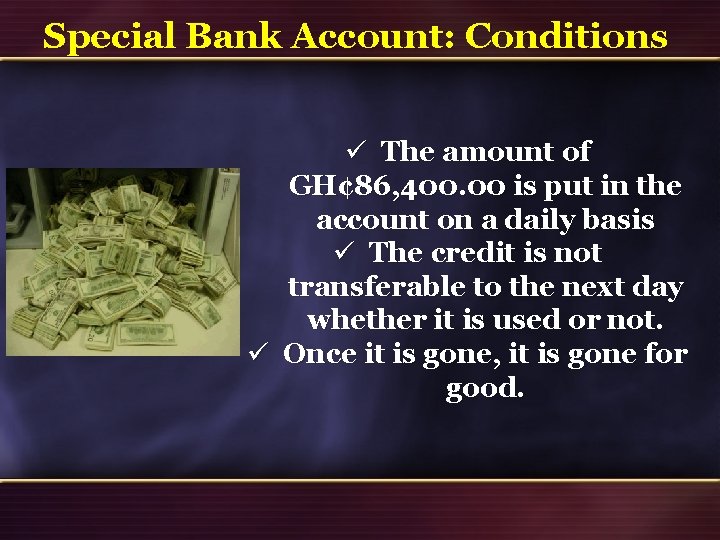 Special Bank Account: Conditions ü The amount of GH¢ 86, 400. 00 is put Special Bank Account: Conditions ü The amount of GH¢ 86, 400. 00 is put