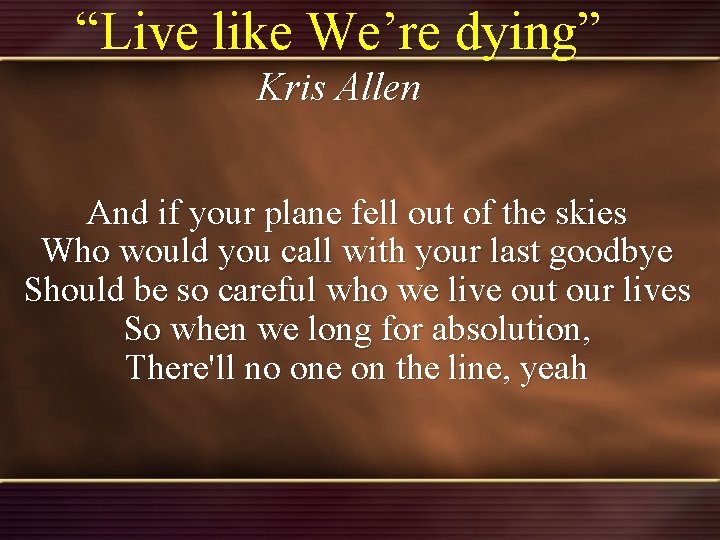 “Live like We’re dying” Kris Allen And if your plane fell out of the “Live like We’re dying” Kris Allen And if your plane fell out of the