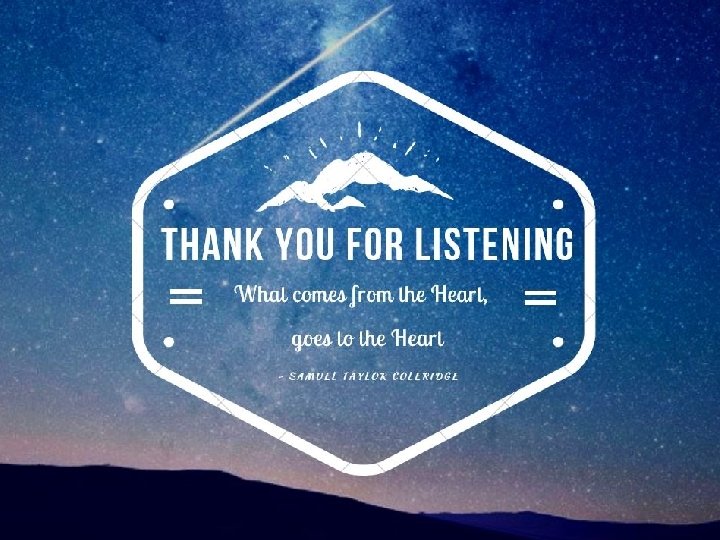 Thank you for listening What comes from the Heart, goes to the Heart -Samuel