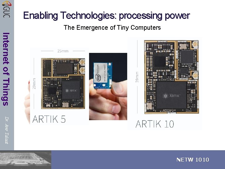 Enabling Technologies: processing power The Emergence of Tiny Computers Internet of Things Dr. Amr