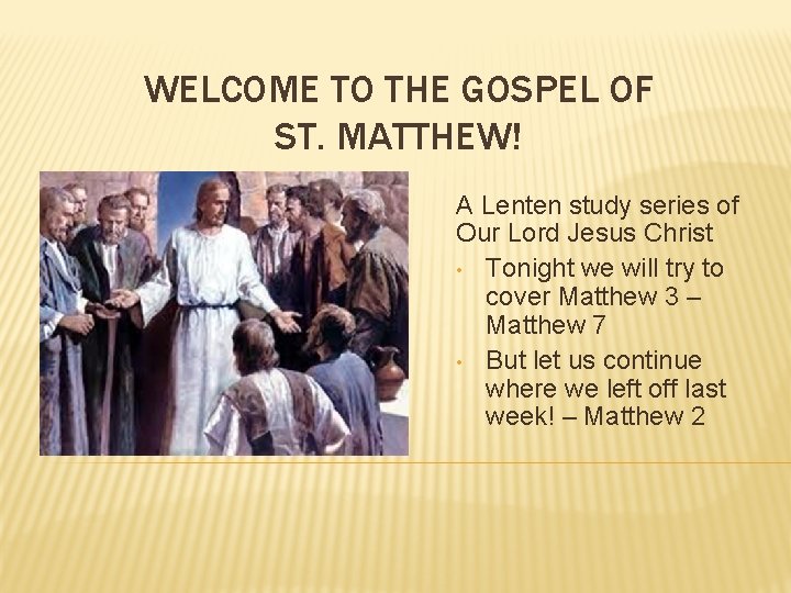 WELCOME TO THE GOSPEL OF ST. MATTHEW! A Lenten study series of Our Lord