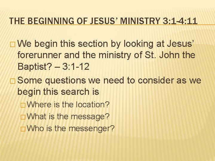THE BEGINNING OF JESUS’ MINISTRY 3: 1 -4: 11 � We begin this section