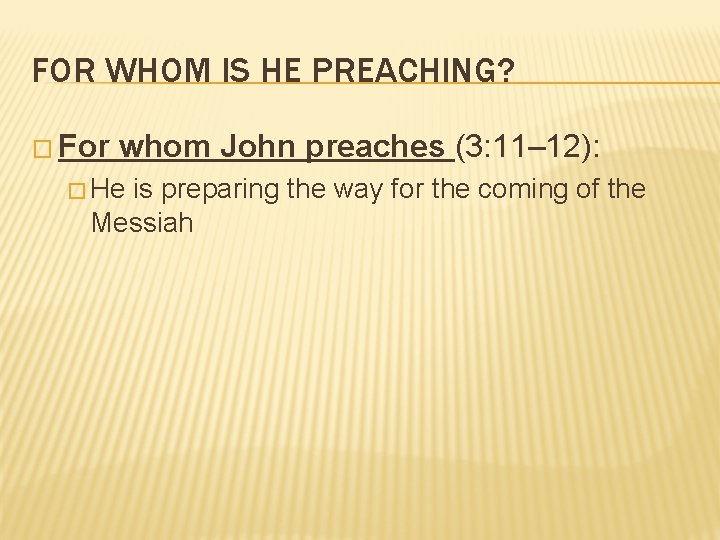 FOR WHOM IS HE PREACHING? � For whom John preaches (3: 11– 12): �