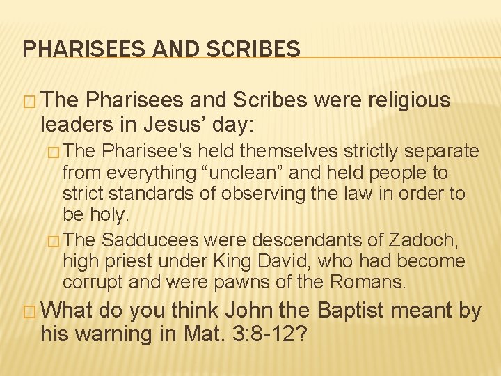 PHARISEES AND SCRIBES � The Pharisees and Scribes were religious leaders in Jesus’ day: