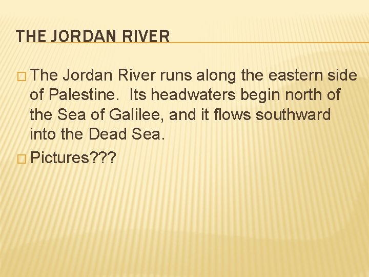 THE JORDAN RIVER � The Jordan River runs along the eastern side of Palestine.