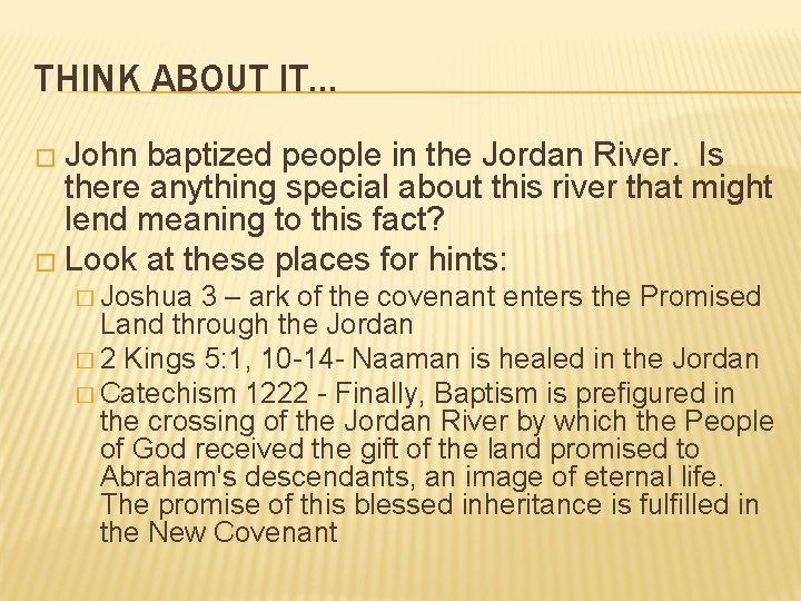 THINK ABOUT IT… � John baptized people in the Jordan River. Is there anything