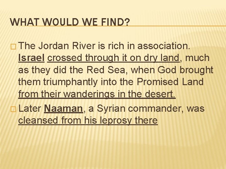 WHAT WOULD WE FIND? � The Jordan River is rich in association. Israel crossed