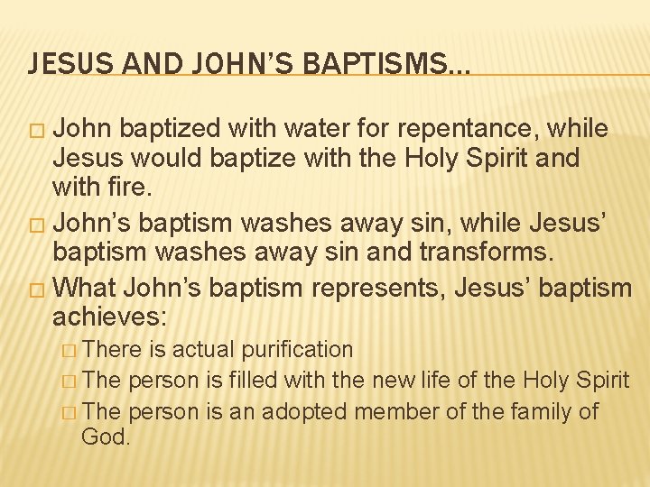 JESUS AND JOHN’S BAPTISMS… � John baptized with water for repentance, while Jesus would