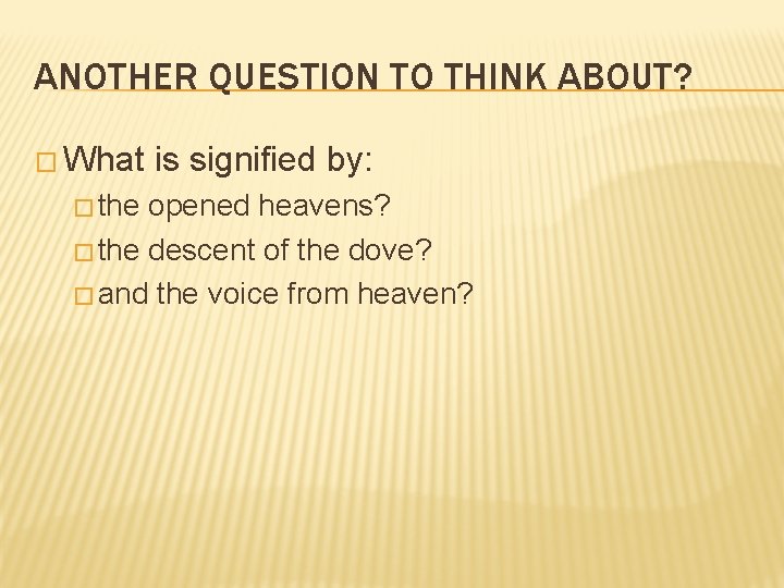 ANOTHER QUESTION TO THINK ABOUT? � What � the is signified by: opened heavens?