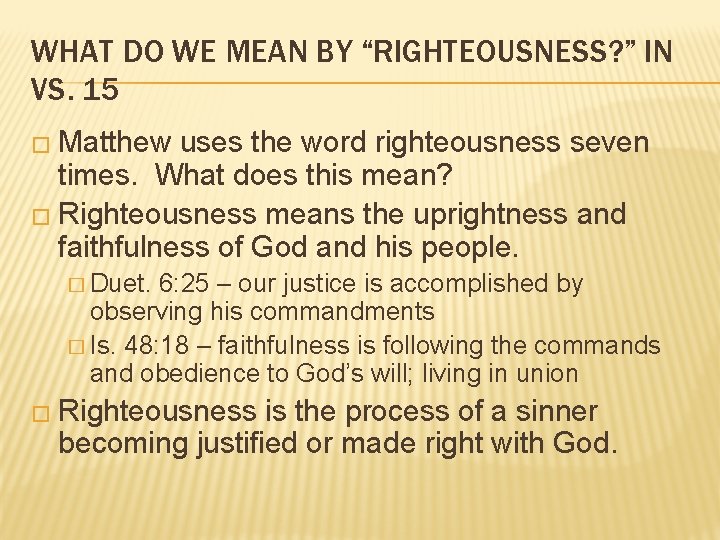 WHAT DO WE MEAN BY “RIGHTEOUSNESS? ” IN VS. 15 � Matthew uses the