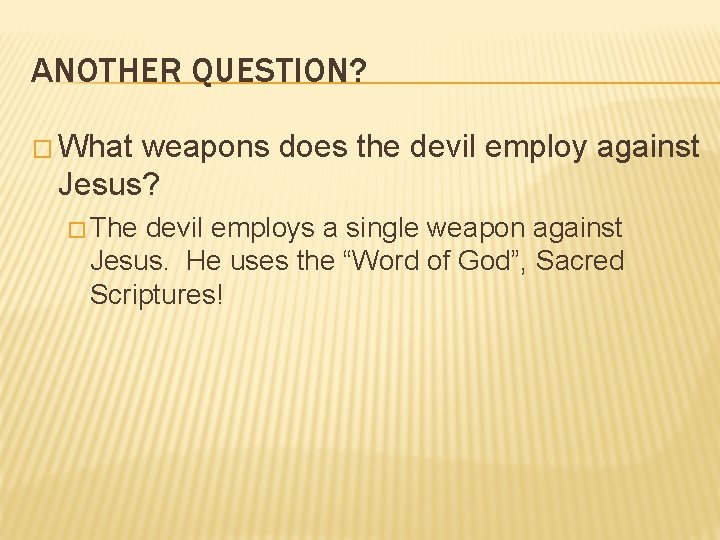 ANOTHER QUESTION? � What weapons does the devil employ against Jesus? � The devil