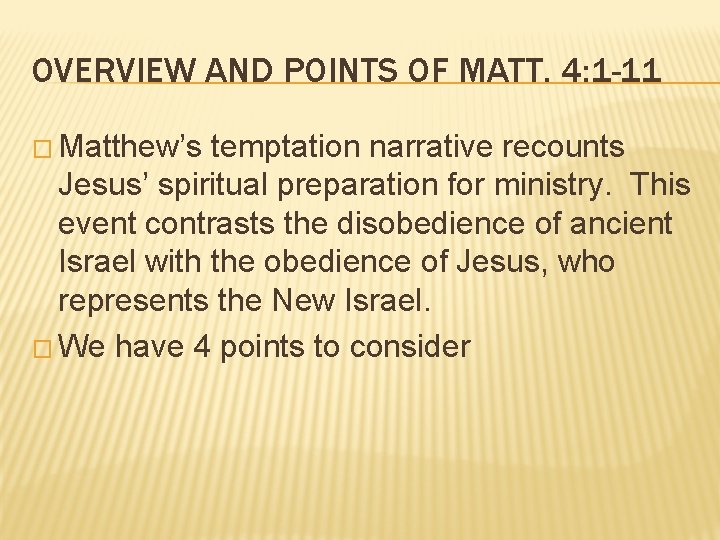 OVERVIEW AND POINTS OF MATT. 4: 1 -11 � Matthew’s temptation narrative recounts Jesus’