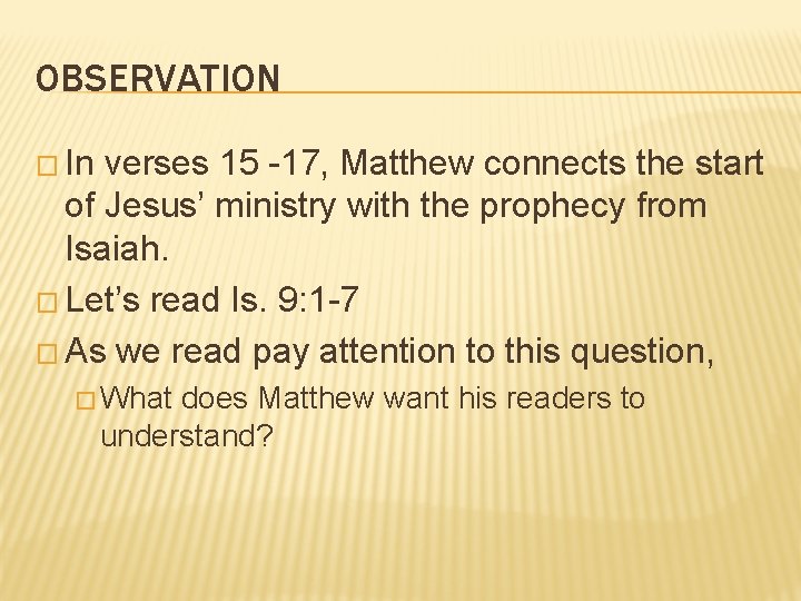 OBSERVATION � In verses 15 -17, Matthew connects the start of Jesus’ ministry with