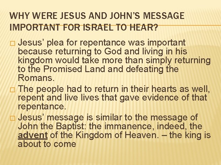 WHY WERE JESUS AND JOHN’S MESSAGE IMPORTANT FOR ISRAEL TO HEAR? � Jesus’ plea