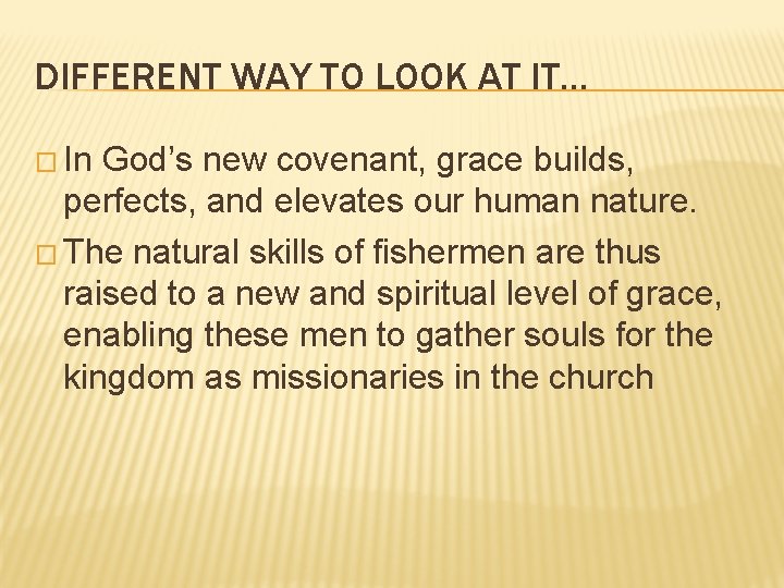 DIFFERENT WAY TO LOOK AT IT… � In God’s new covenant, grace builds, perfects,