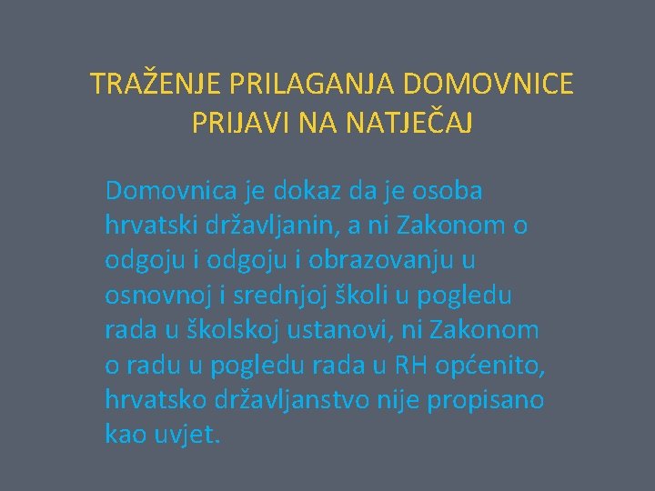 TRAŽENJE PRILAGANJA DOMOVNICE PRIJAVI NA NATJEČAJ Domovnica je dokaz da je osoba hrvatski državljanin,