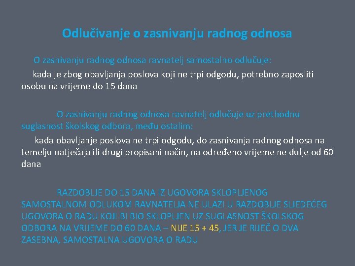 Odlučivanje o zasnivanju radnog odnosa O zasnivanju radnog odnosa ravnatelj samostalno odlučuje: kada je