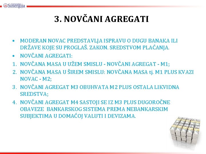 3. NOVČANI AGREGATI • MODERAN NOVAC PREDSTAVLJA ISPRAVU O DUGU BANAKA ILI DRŽAVE KOJE