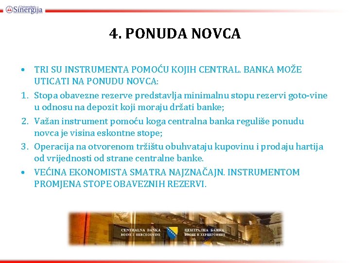 4. PONUDA NOVCA • TRI SU INSTRUMENTA POMOĆU KOJIH CENTRAL. BANKA MOŽE UTICATI NA