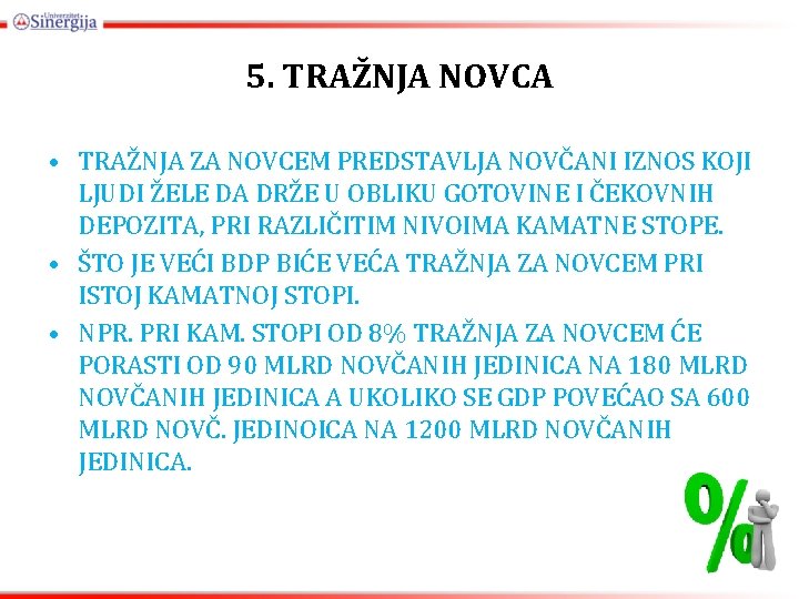 5. TRAŽNJA NOVCA • TRAŽNJA ZA NOVCEM PREDSTAVLJA NOVČANI IZNOS KOJI LJUDI ŽELE DA