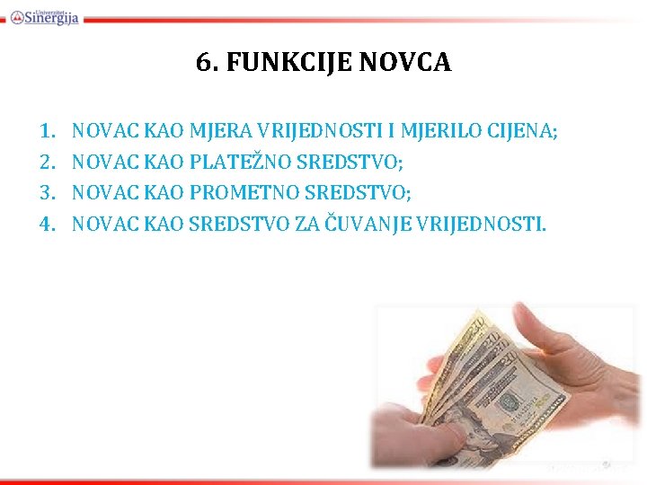 6. FUNKCIJE NOVCA 1. 2. 3. 4. NOVAC KAO MJERA VRIJEDNOSTI I MJERILO CIJENA;