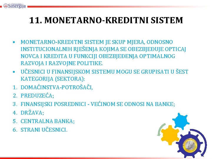 11. MONETARNO-KREDITNI SISTEM • MONETARNO-KREDITNI SISTEM JE SKUP MJERA, ODNOSNO INSTITUCIONALNIH RJEŠENJA KOJIMA SE