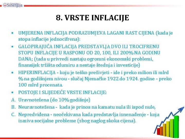 8. VRSTE INFLACIJE • UMJERENA INFLACIJA PODRAZUMJEVA LAGANI RAST CIJENA (kada je stopa inflacije