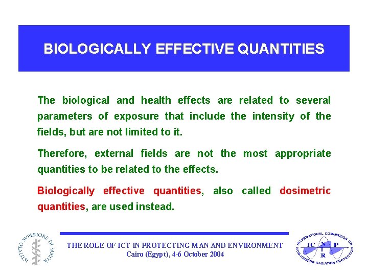 BIOLOGICALLY EFFECTIVE QUANTITIES The biological and health effects are related to several parameters of