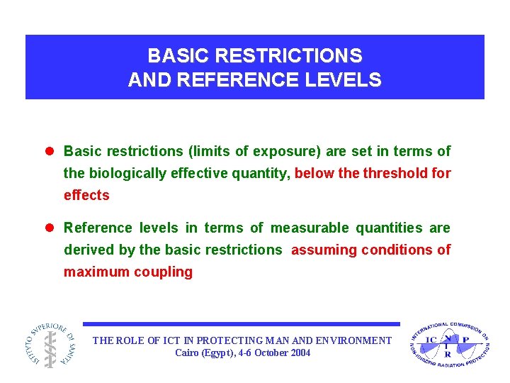 BASIC RESTRICTIONS AND REFERENCE LEVELS l Basic restrictions (limits of exposure) are set in