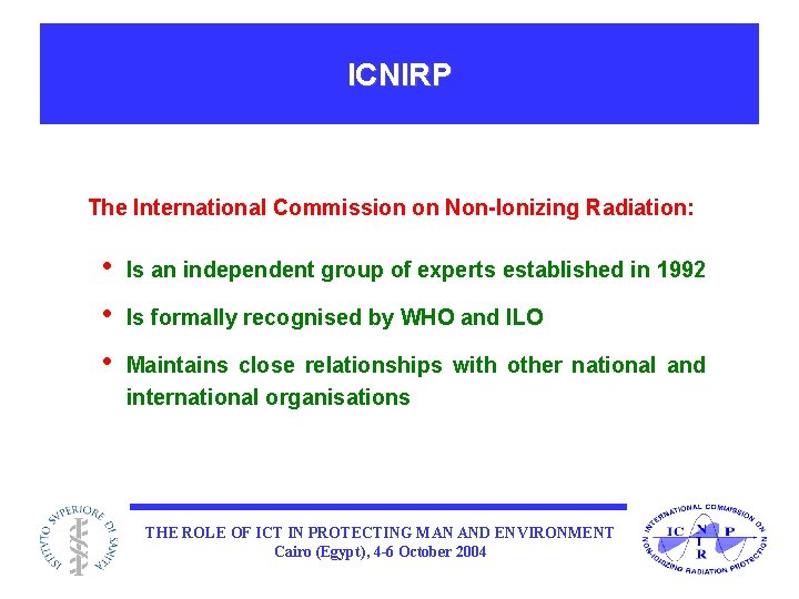 ICNIRP The International Commission on Non-Ionizing Radiation: • • • Is an independent group