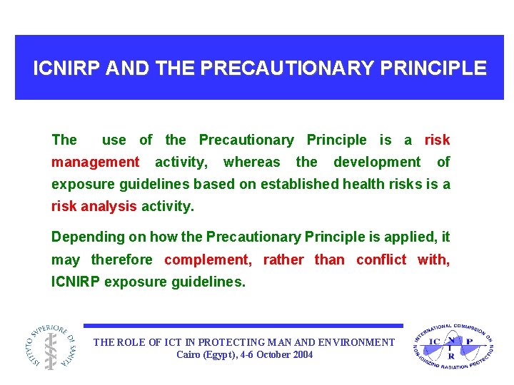 ICNIRP AND THE PRECAUTIONARY PRINCIPLE The use of the Precautionary Principle is a risk