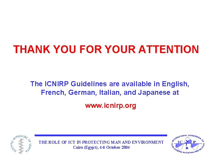 THANK YOU FOR YOUR ATTENTION The ICNIRP Guidelines are available in English, French, German,