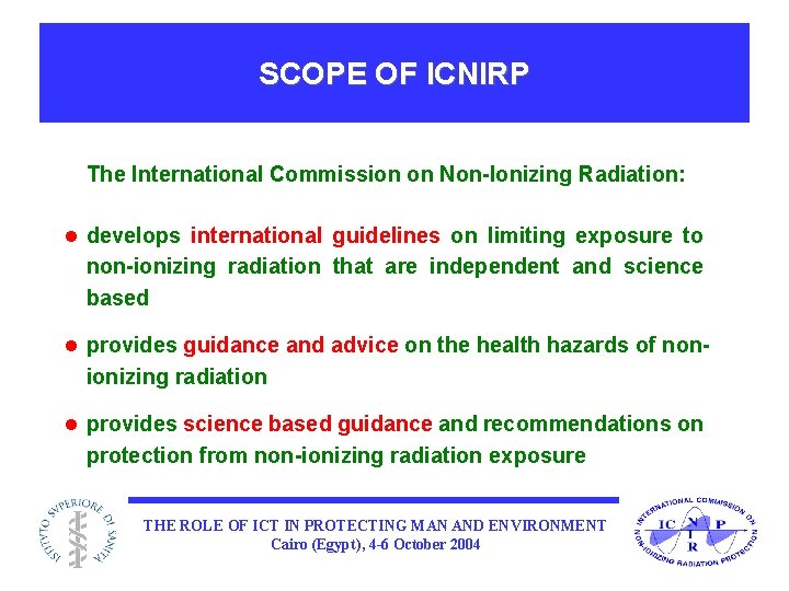 SCOPE OF ICNIRP The International Commission on Non-Ionizing Radiation: l develops international guidelines on