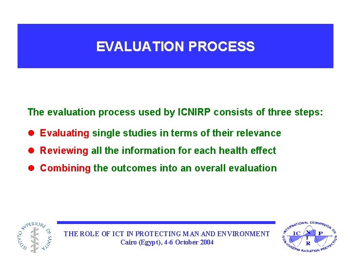 EVALUATION PROCESS The evaluation process used by ICNIRP consists of three steps: l Evaluating
