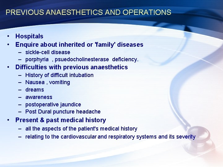 PREVIOUS ANAESTHETICS AND OPERATIONS • Hospitals • Enquire about inherited or 'family' diseases –