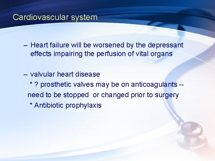 Cardiovascular system – Heart failure will be worsened by the depressant effects impairing the