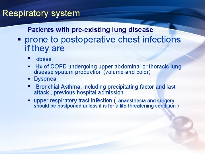 Respiratory system Patients with pre-existing lung disease § prone to postoperative chest infections if