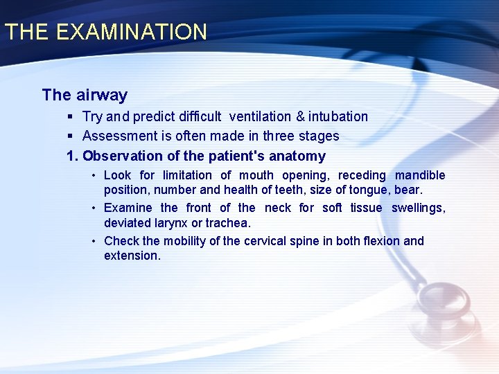 THE EXAMINATION The airway § Try and predict difficult ventilation & intubation § Assessment