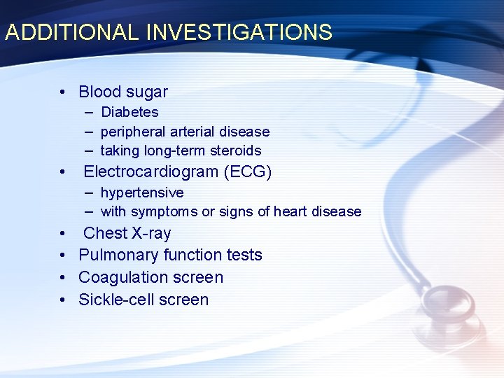 ADDITIONAL INVESTIGATIONS • Blood sugar – Diabetes – peripheral arterial disease – taking long-term