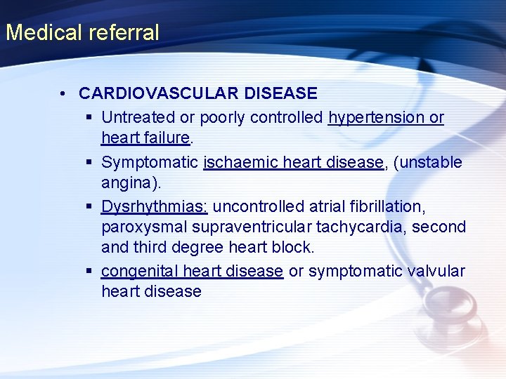 Medical referral • CARDIOVASCULAR DISEASE § Untreated or poorly controlled hypertension or heart failure.