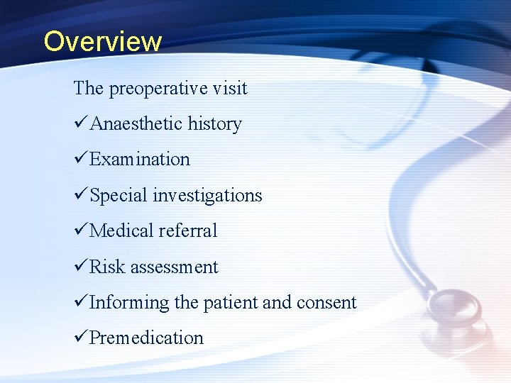 Overview The preoperative visit üAnaesthetic history üExamination üSpecial investigations üMedical referral üRisk assessment üInforming
