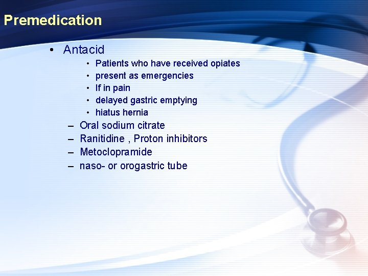 Premedication • Antacid • • • – – Patients who have received opiates present