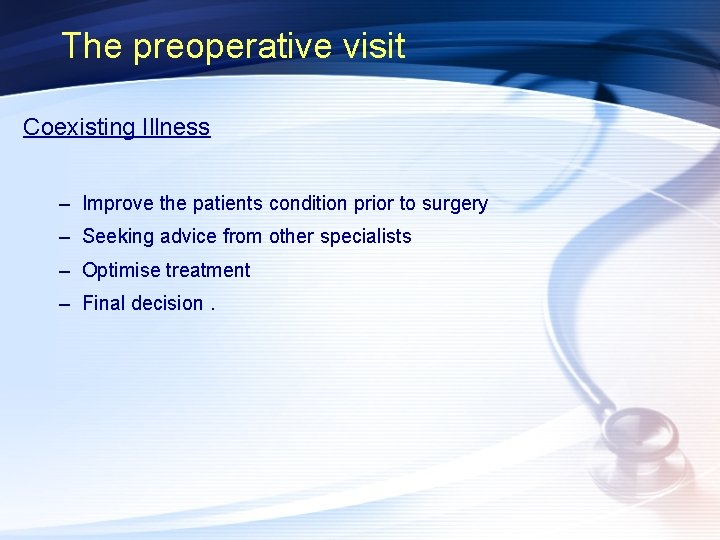 The preoperative visit Coexisting Illness – Improve the patients condition prior to surgery –