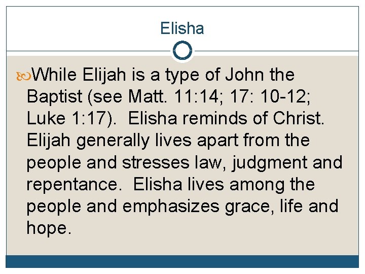 Elisha While Elijah is a type of John the Baptist (see Matt. 11: 14;