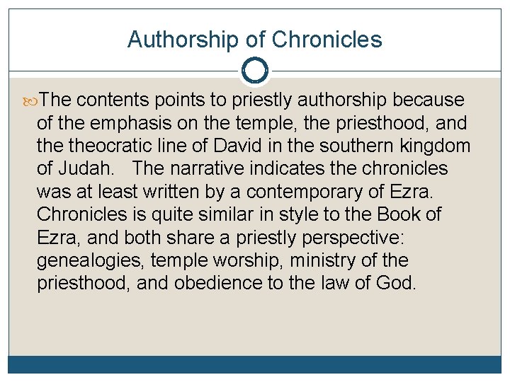 Authorship of Chronicles The contents points to priestly authorship because of the emphasis on