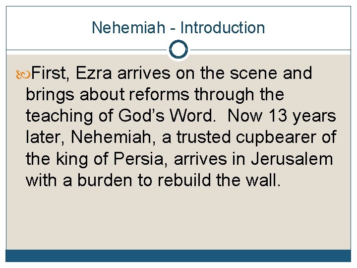 Nehemiah - Introduction First, Ezra arrives on the scene and brings about reforms through