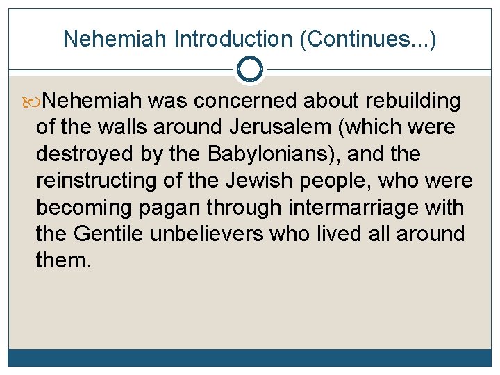 Nehemiah Introduction (Continues. . . ) Nehemiah was concerned about rebuilding of the walls
