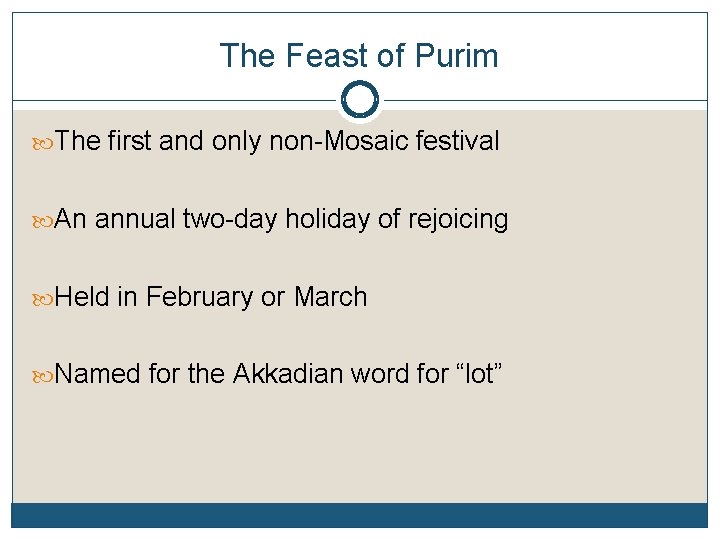 The Feast of Purim The first and only non-Mosaic festival An annual two-day holiday
